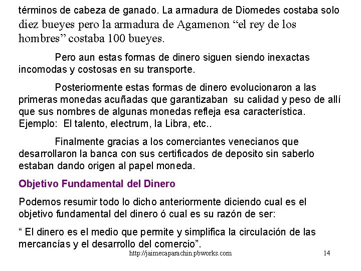 términos de cabeza de ganado. La armadura de Diomedes costaba solo diez bueyes pero