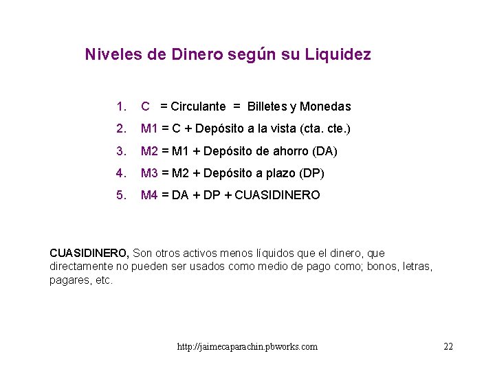 Niveles de Dinero según su Liquidez 1. C = Circulante = Billetes y Monedas