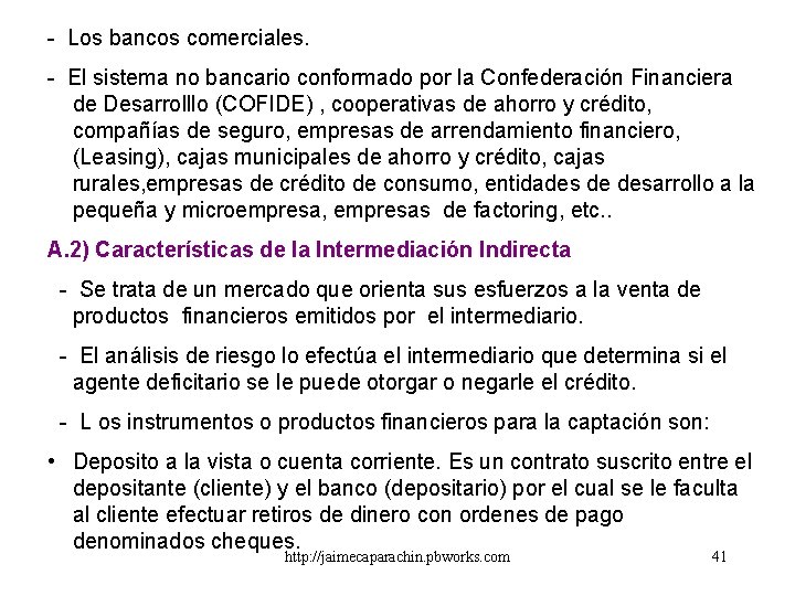 - Los bancos comerciales. - El sistema no bancario conformado por la Confederación Financiera