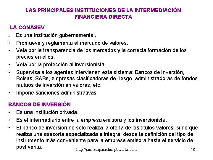 LAS PRINCIPALES INSTITUCIONES DE LA INTERMEDIACIÓN FINANCIERA DIRECTA LA CONASEV. Es una Institución gubernamental.