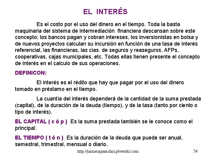 EL INTERÉS Es el costo por el uso del dinero en el tiempo. Toda