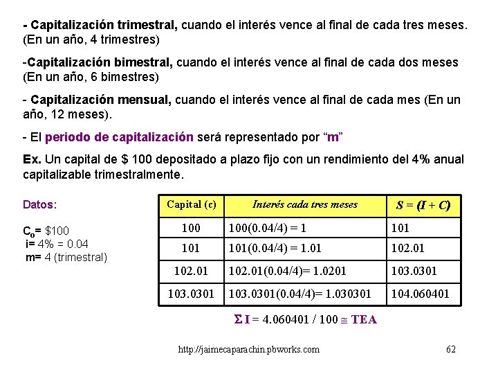 - Capitalización trimestral, cuando el interés vence al final de cada tres meses. (En