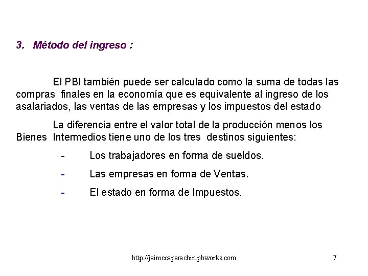 3. Método del ingreso : El PBI también puede ser calculado como la suma