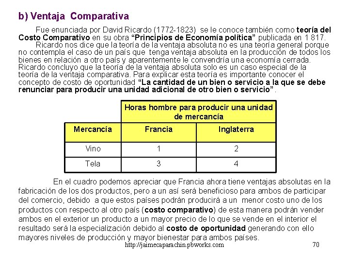 b) Ventaja Comparativa Fue enunciada por David Ricardo (1772 -1823) se le conoce también