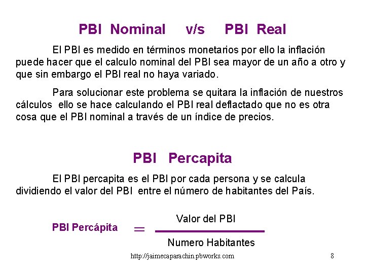 PBI Nominal v/s PBI Real El PBI es medido en términos monetarios por ello