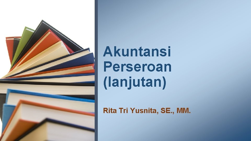 Akuntansi Perseroan (lanjutan) Rita Tri Yusnita, SE. , MM. 