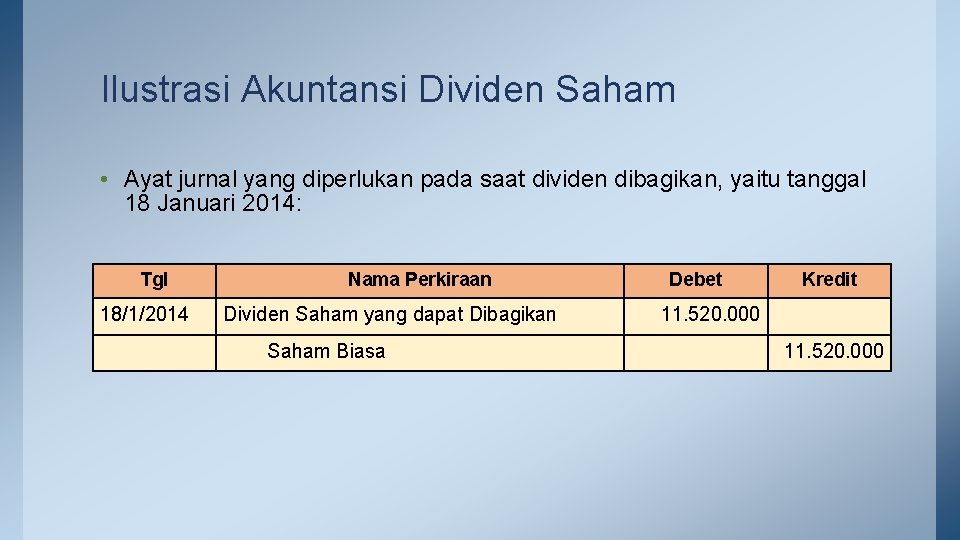 Ilustrasi Akuntansi Dividen Saham • Ayat jurnal yang diperlukan pada saat dividen dibagikan, yaitu