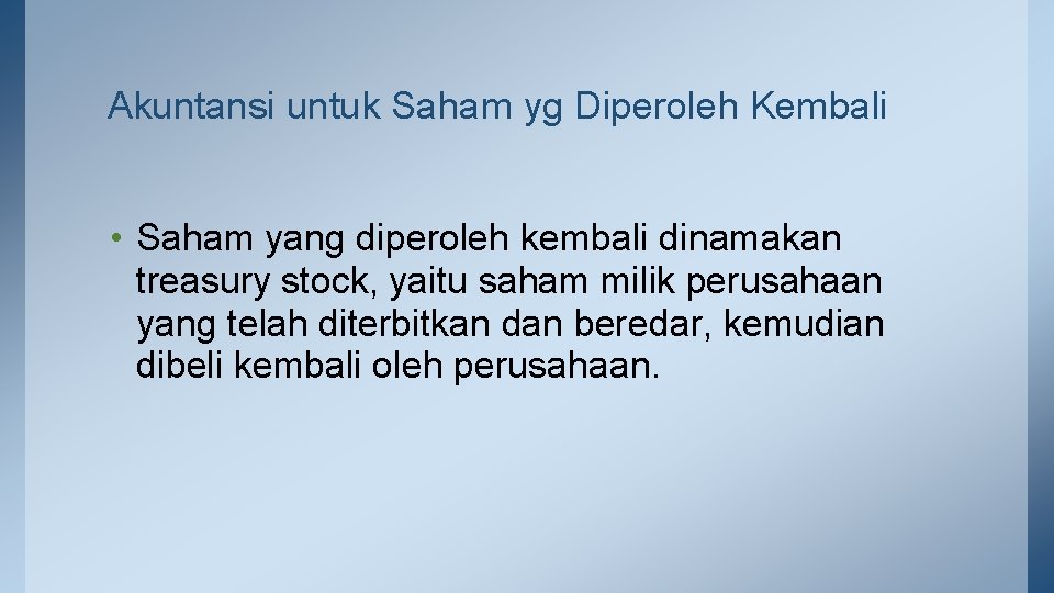 Akuntansi untuk Saham yg Diperoleh Kembali • Saham yang diperoleh kembali dinamakan treasury stock,