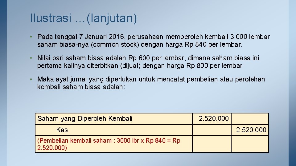 Ilustrasi …(lanjutan) • Pada tanggal 7 Januari 2016, perusahaan memperoleh kembali 3. 000 lembar