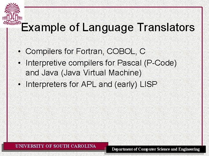 Example of Language Translators • Compilers for Fortran, COBOL, C • Interpretive compilers for