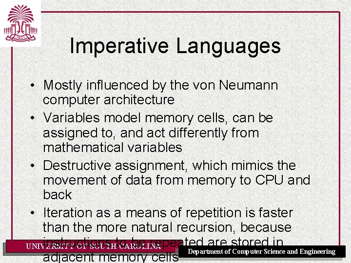 Imperative Languages • Mostly influenced by the von Neumann computer architecture • Variables model