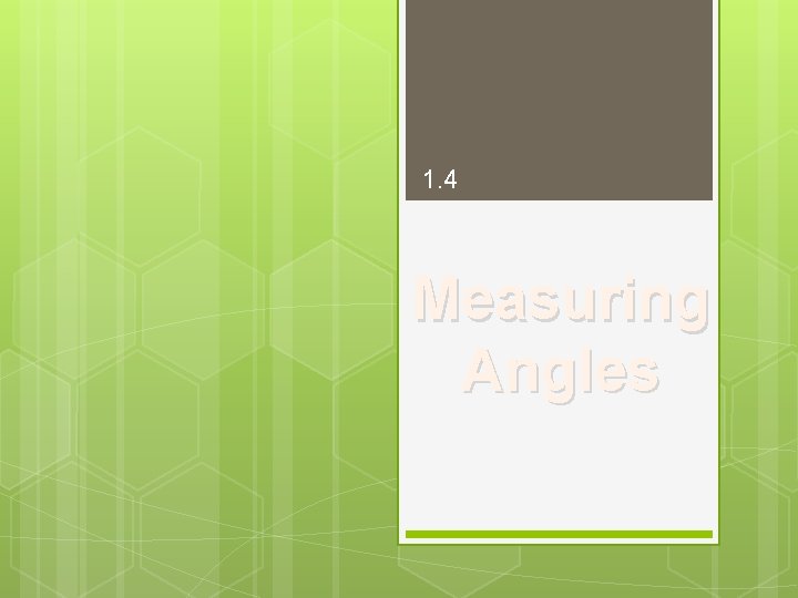 1. 4 Measuring Angles 