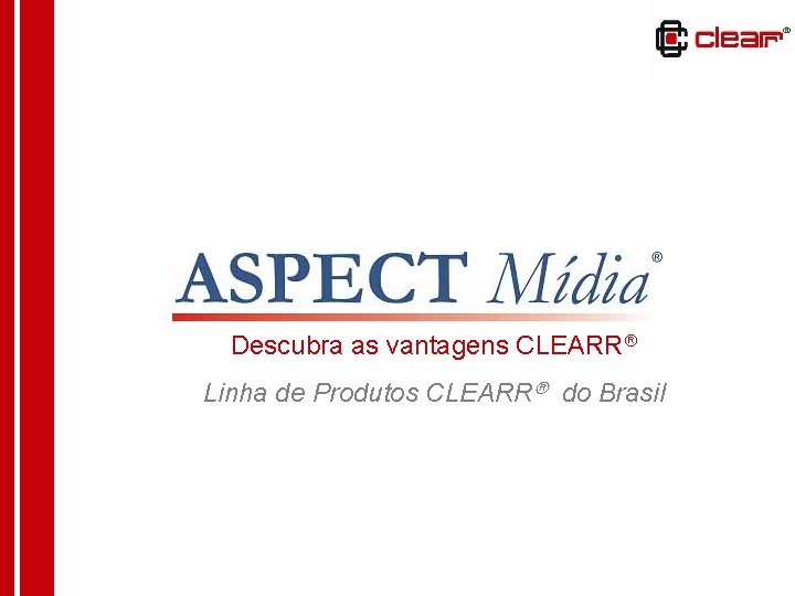 Descubra as vantagens CLEARR Linha de Produtos CLEARR do Brasil 
