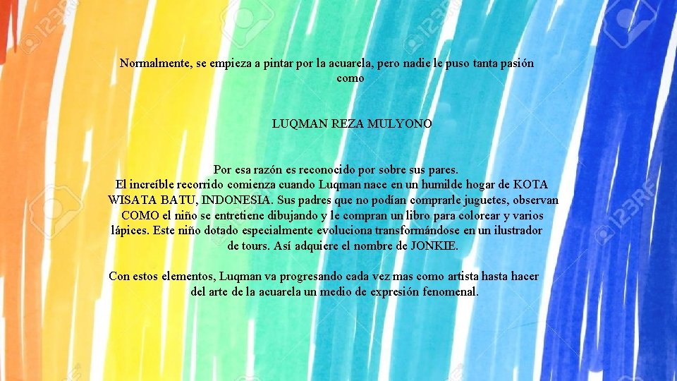 Normalmente, se empieza a pintar por la acuarela, pero nadie le puso tanta pasión