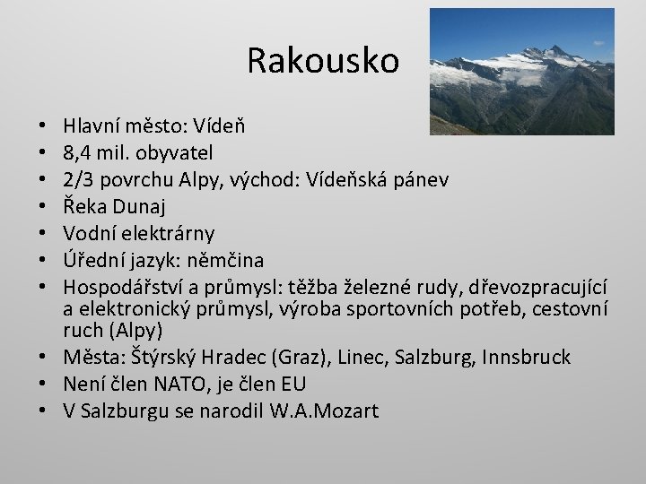 Rakousko Hlavní město: Vídeň 8, 4 mil. obyvatel 2/3 povrchu Alpy, východ: Vídeňská pánev