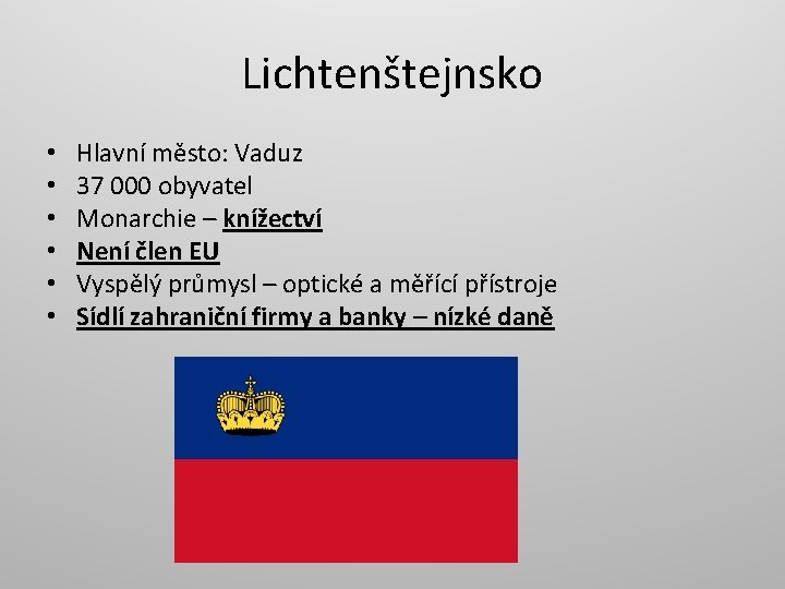 Lichtenštejnsko • • • Hlavní město: Vaduz 37 000 obyvatel Monarchie – knížectví Není