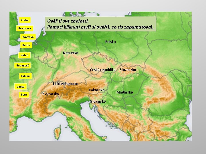 Praha Bratislava Ověř si své znalosti. Pomocí kliknutí myši si ověříš, co sis zapamatoval.