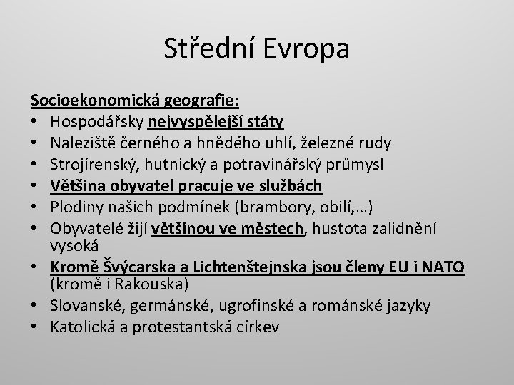 Střední Evropa Socioekonomická geografie: • Hospodářsky nejvyspělejší státy • Naleziště černého a hnědého uhlí,