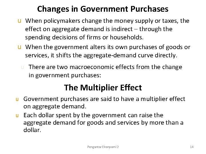 Changes in Government Purchases u When policymakers change the money supply or taxes, the