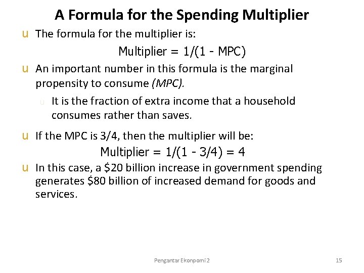 A Formula for the Spending Multiplier u The formula for the multiplier is: Multiplier