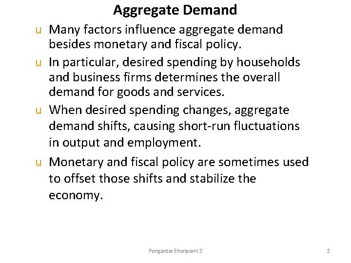 Aggregate Demand Many factors influence aggregate demand besides monetary and fiscal policy. u In