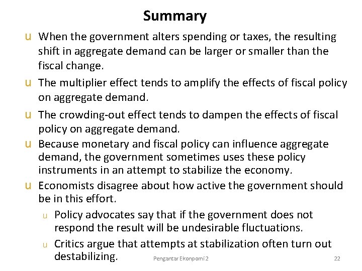 Summary u When the government alters spending or taxes, the resulting shift in aggregate