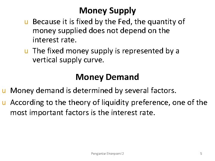Money Supply Because it is fixed by the Fed, the quantity of money supplied