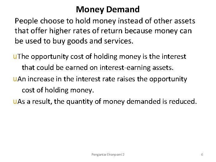 Money Demand People choose to hold money instead of other assets that offer higher