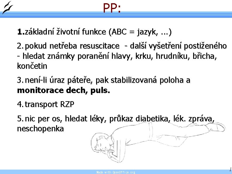 PP: 1. základní životní funkce (ABC = jazyk, . . . ) 2. pokud