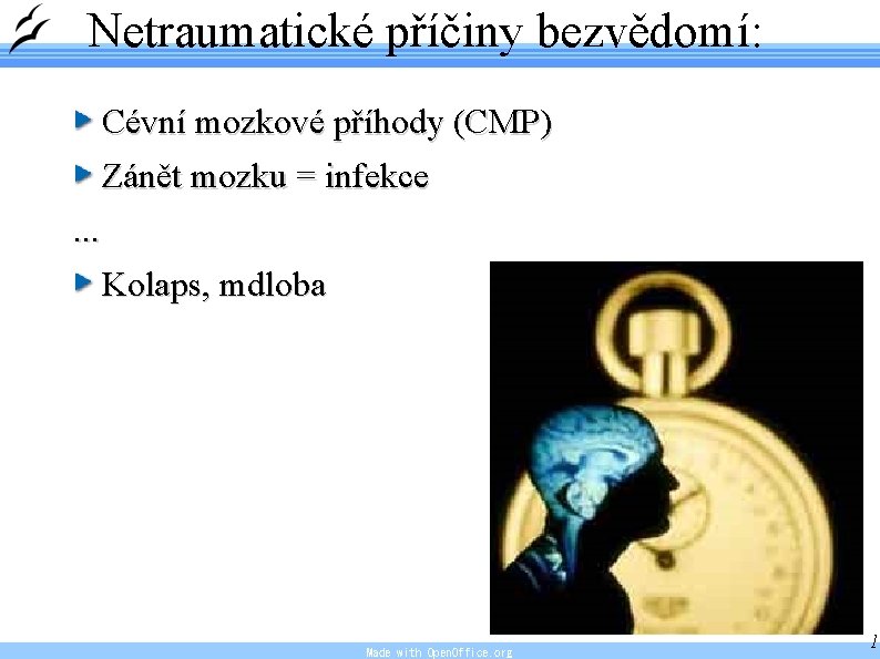 Netraumatické příčiny bezvědomí: Cévní mozkové příhody (CMP) Zánět mozku = infekce. . . Kolaps,