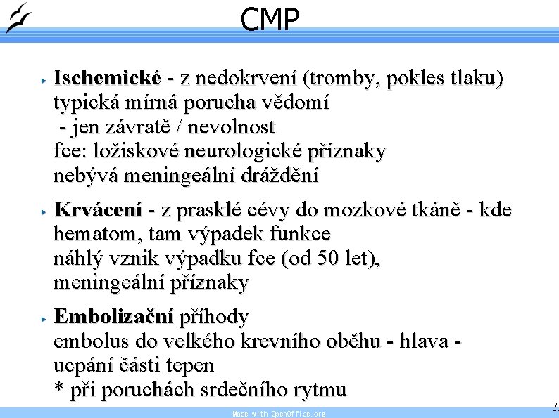 CMP Ischemické - z nedokrvení (tromby, pokles tlaku) typická mírná porucha vědomí - jen