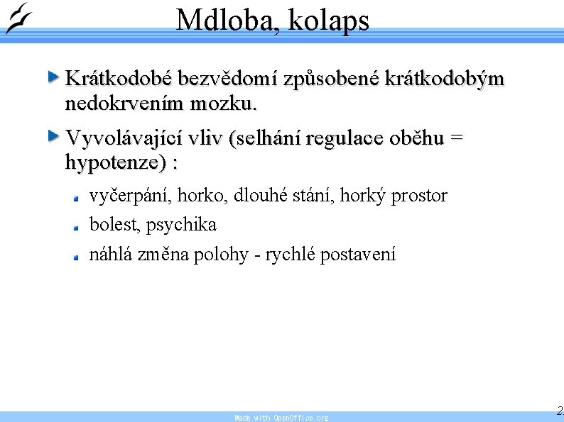 Mdloba, kolaps Krátkodobé bezvědomí způsobené krátkodobým nedokrvením mozku. Vyvolávající vliv (selhání regulace oběhu =