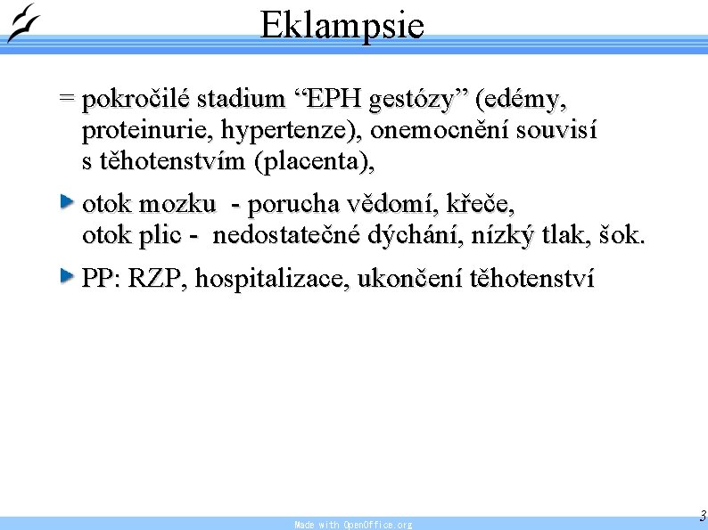 Eklampsie = pokročilé stadium “EPH gestózy” (edémy, proteinurie, hypertenze), onemocnění souvisí s těhotenstvím (placenta),