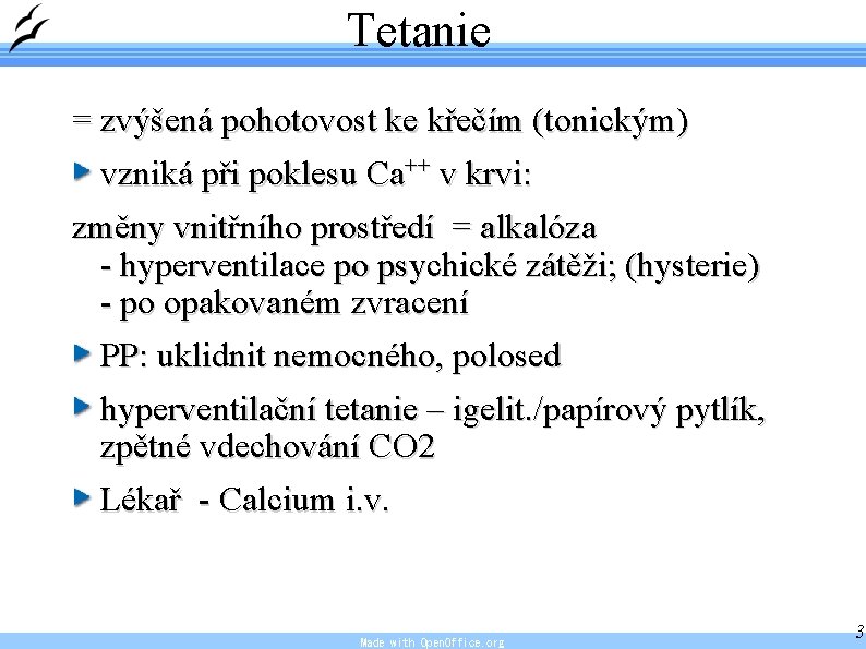 Tetanie = zvýšená pohotovost ke křečím (tonickým) vzniká při poklesu Ca++ v krvi: změny