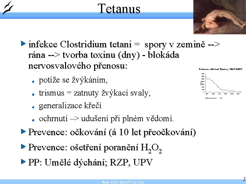 Tetanus infekce Clostridium tetani = spory v zemině --> rána --> tvorba toxinu (dny)