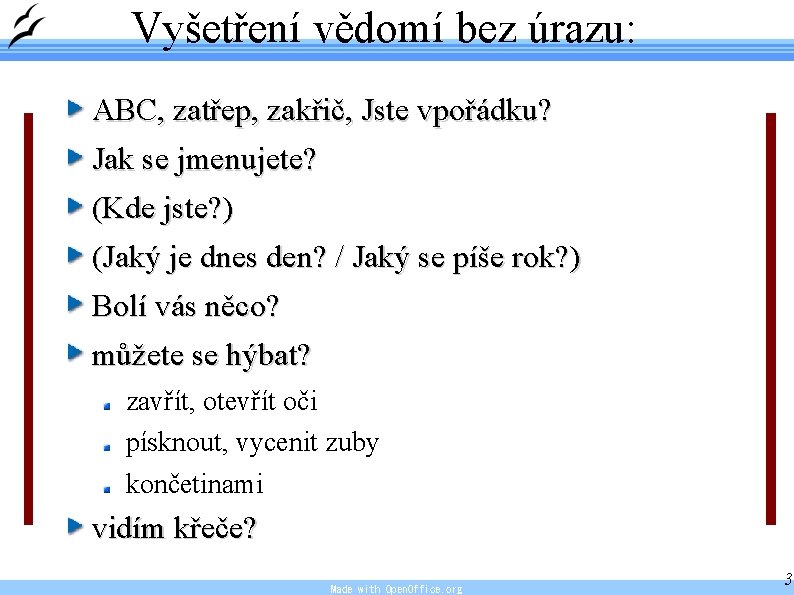 Vyšetření vědomí bez úrazu: ABC, zatřep, zakřič, Jste vpořádku? Jak se jmenujete? (Kde jste?