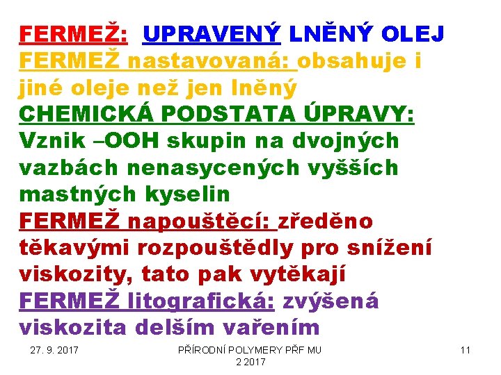 FERMEŽ: UPRAVENÝ LNĚNÝ OLEJ FERMEŽ nastavovaná: obsahuje i jiné oleje než jen lněný CHEMICKÁ
