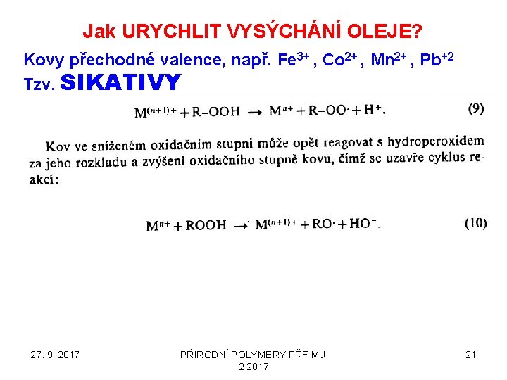 Jak URYCHLIT VYSÝCHÁNÍ OLEJE? Kovy přechodné valence, např. Fe 3+ , Co 2+ ,
