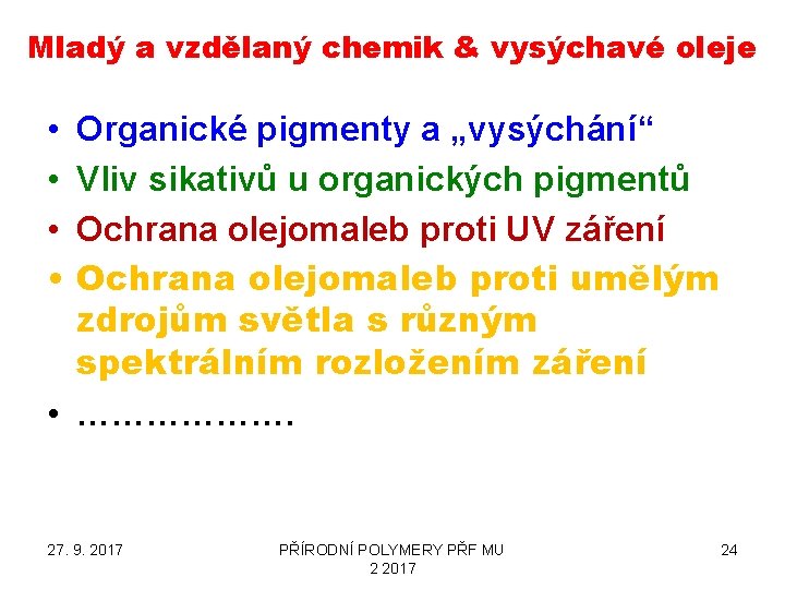 Mladý a vzdělaný chemik & vysýchavé oleje • • Organické pigmenty a „vysýchání“ Vliv