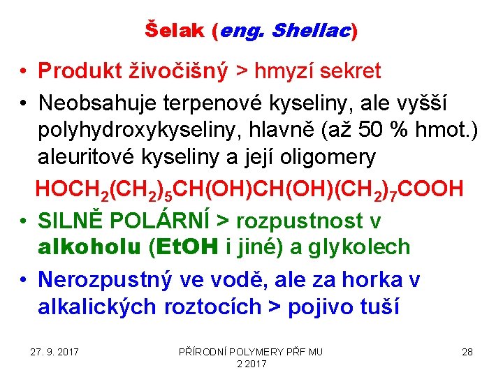 Šelak (eng. Shellac) • Produkt živočišný > hmyzí sekret • Neobsahuje terpenové kyseliny, ale
