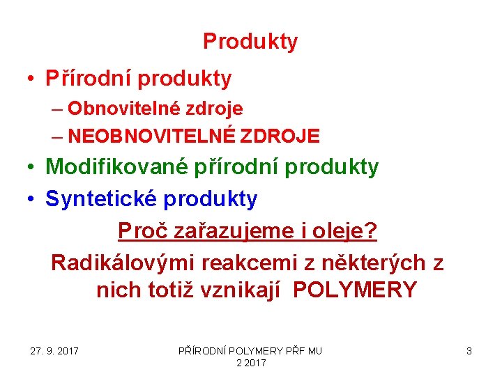 Produkty • Přírodní produkty – Obnovitelné zdroje – NEOBNOVITELNÉ ZDROJE • Modifikované přírodní produkty