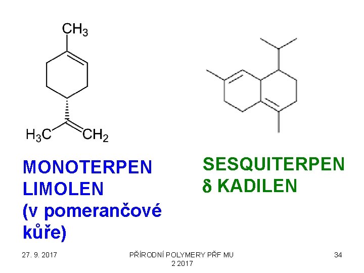 MONOTERPEN LIMOLEN (v pomerančové kůře) 27. 9. 2017 SESQUITERPEN d KADILEN PŘÍRODNÍ POLYMERY PŘF