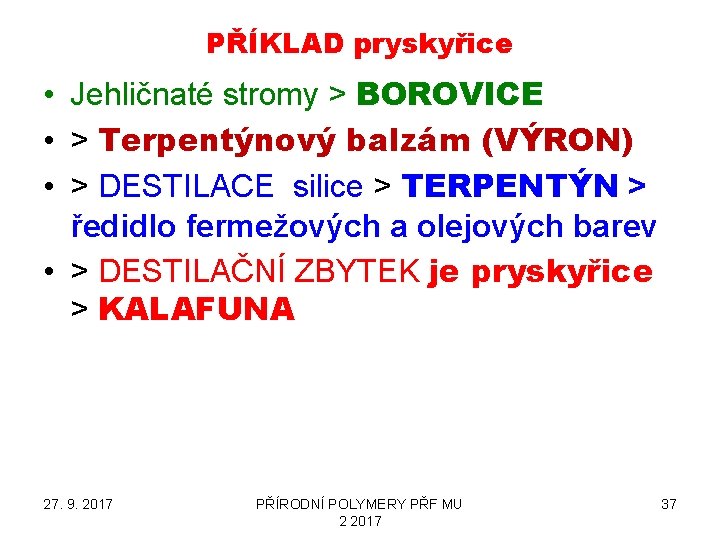 PŘÍKLAD pryskyřice • Jehličnaté stromy > BOROVICE • > Terpentýnový balzám (VÝRON) • >