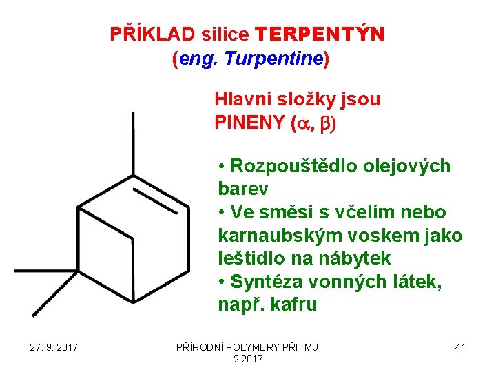 PŘÍKLAD silice TERPENTÝN (eng. Turpentine) Hlavní složky jsou PINENY (a, b) • Rozpouštědlo olejových