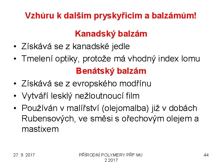 Vzhůru k dalším pryskyřicím a balzámům! • • • Kanadský balzám Získává se z