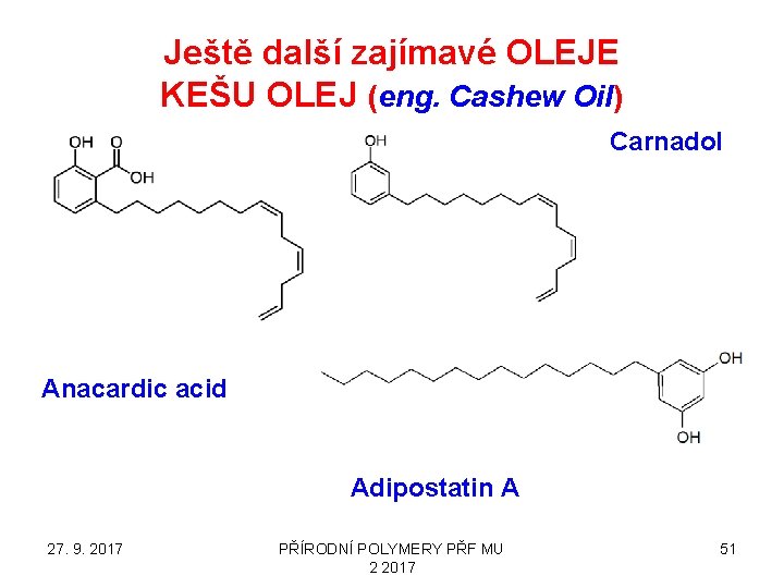 Ještě další zajímavé OLEJE KEŠU OLEJ (eng. Cashew Oil) Carnadol Anacardic acid Adipostatin A