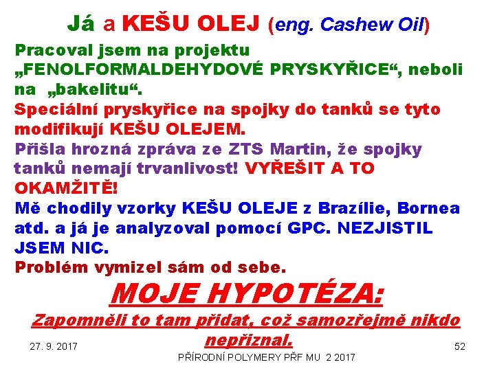 Já a KEŠU OLEJ (eng. Cashew Oil) Pracoval jsem na projektu „FENOLFORMALDEHYDOVÉ PRYSKYŘICE“, neboli