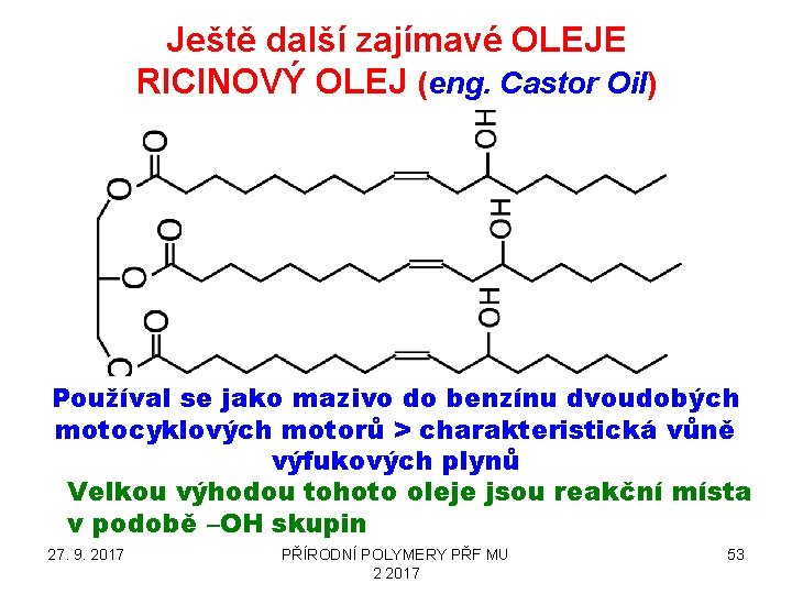 Ještě další zajímavé OLEJE RICINOVÝ OLEJ (eng. Castor Oil) Používal se jako mazivo do