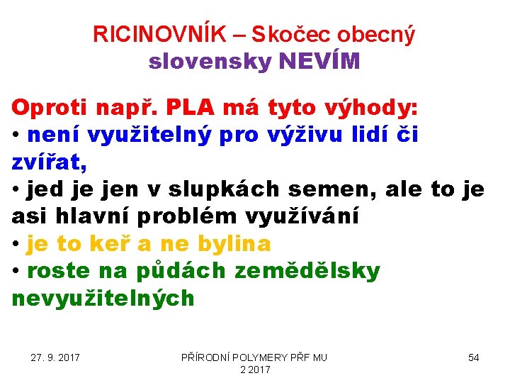 RICINOVNÍK – Skočec obecný slovensky NEVÍM Oproti např. PLA má tyto výhody: • není
