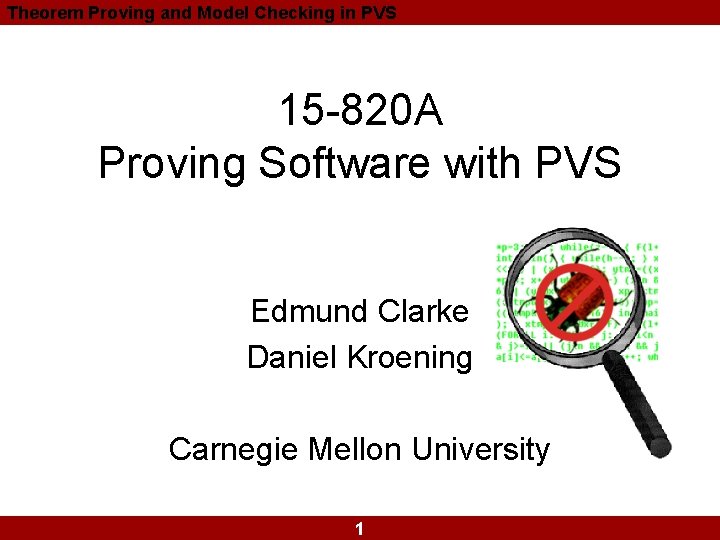 Theorem Proving and Model Checking in PVS 15 -820 A Proving Software with PVS Theorem Proving and Model Checking in PVS 15 -820 A Proving Software with PVS